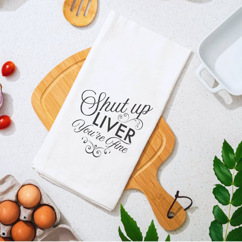 Shut Up Liver You're Fine - Cotton Towel
